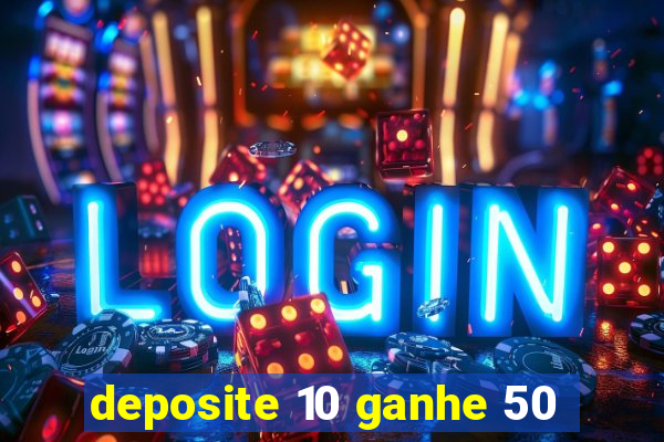 deposite 10 ganhe 50